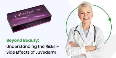 Beyond Beauty: Understanding the Risks – Side Effects of Juvederm