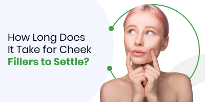 How Long Does It Take for Cheek Fillers to Settle