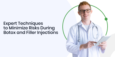 Expert Techniques to Minimize Risks During Botox and Filler Injections