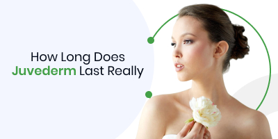 How Long Does Juvederm Last Really