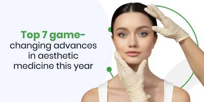Top 7 game-changing advances in aesthetic medicine this year
